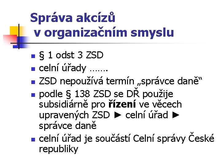Správa akcízů v organizačním smyslu n n n § 1 odst 3 ZSD celní