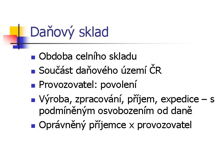 Daňový sklad n n n Obdoba celního skladu Součást daňového území ČR Provozovatel: povolení