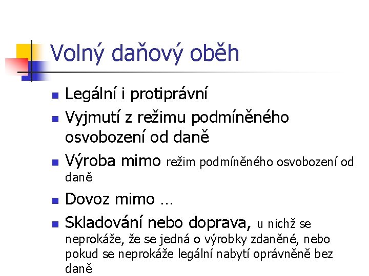 Volný daňový oběh n n n Legální i protiprávní Vyjmutí z režimu podmíněného osvobození