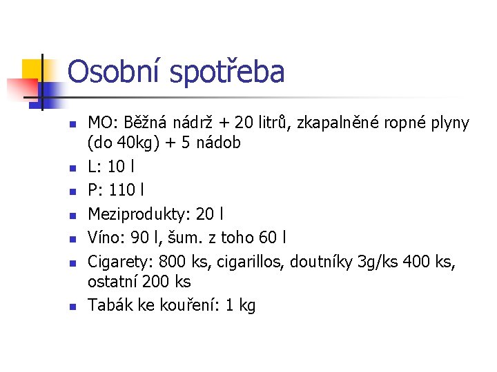 Osobní spotřeba n n n n MO: Běžná nádrž + 20 litrů, zkapalněné ropné