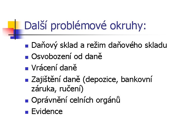 Další problémové okruhy: n n n Daňový sklad a režim daňového skladu Osvobození od