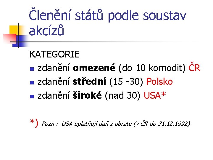 Členění států podle soustav akcízů KATEGORIE n zdanění omezené (do 10 komodit) ČR n