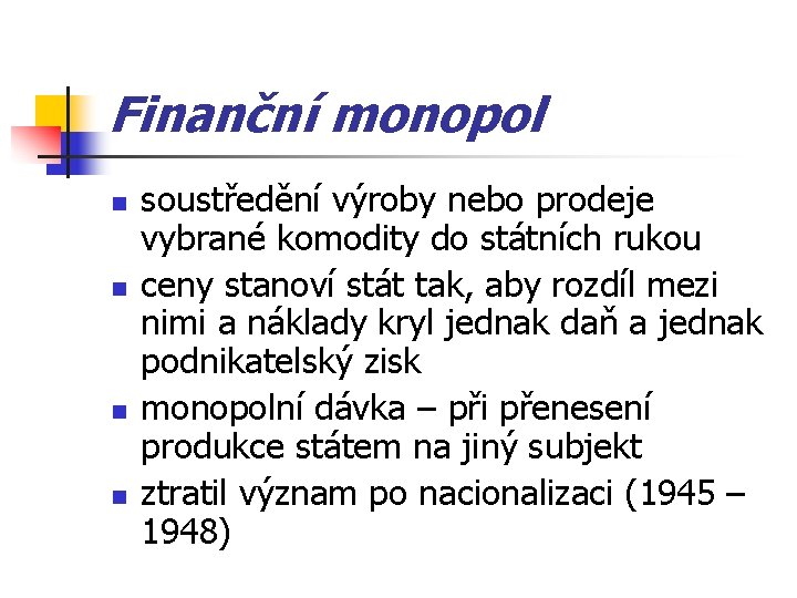 Finanční monopol n n soustředění výroby nebo prodeje vybrané komodity do státních rukou ceny