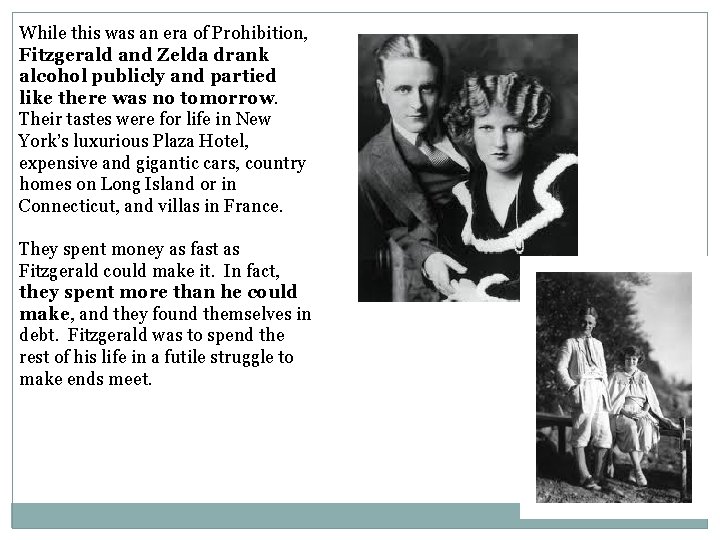 While this was an era of Prohibition, Fitzgerald and Zelda drank alcohol publicly and While this was an era of Prohibition, Fitzgerald and Zelda drank alcohol publicly and