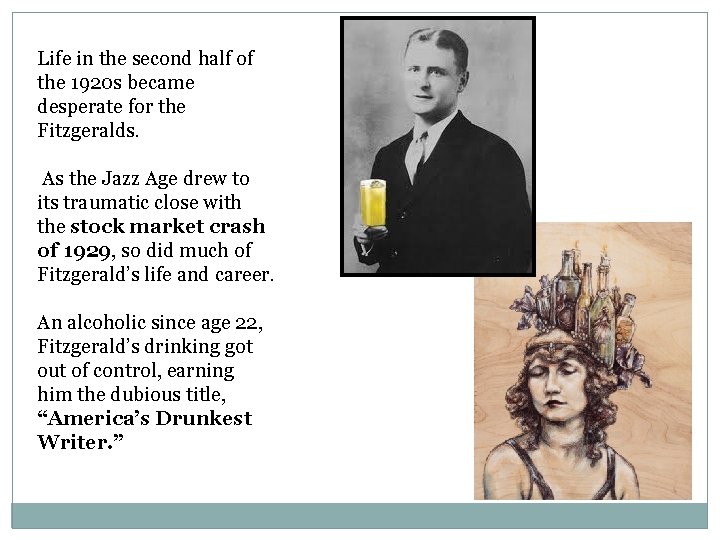 Life in the second half of the 1920 s became desperate for the Fitzgeralds. Life in the second half of the 1920 s became desperate for the Fitzgeralds.