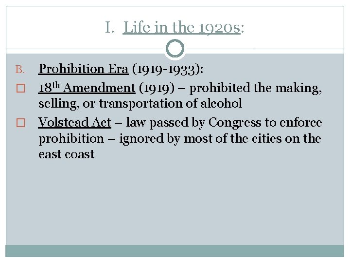 I. Life in the 1920 s: Prohibition Era (1919 -1933): � 18 th Amendment I. Life in the 1920 s: Prohibition Era (1919 -1933): � 18 th Amendment