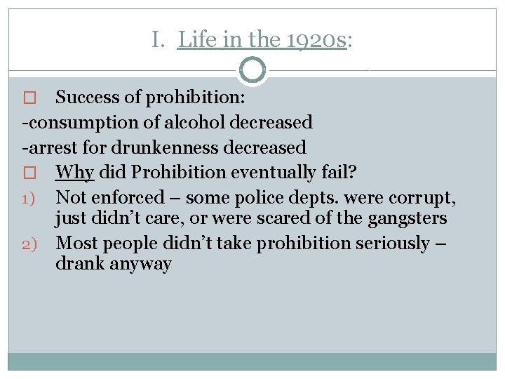 I. Life in the 1920 s: Success of prohibition: -consumption of alcohol decreased -arrest