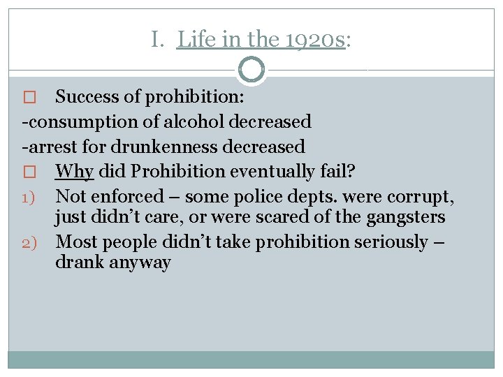 I. Life in the 1920 s: Success of prohibition: -consumption of alcohol decreased -arrest I. Life in the 1920 s: Success of prohibition: -consumption of alcohol decreased -arrest