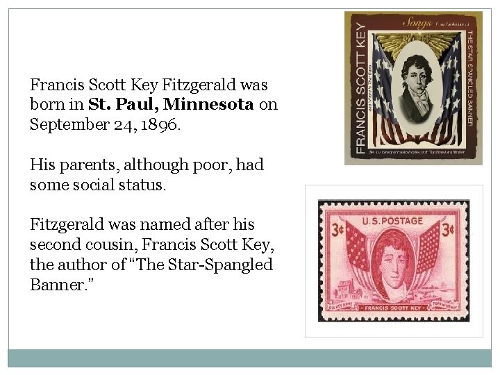 Francis Scott Key Fitzgerald was born in St. Paul, Minnesota on September 24, 1896. Francis Scott Key Fitzgerald was born in St. Paul, Minnesota on September 24, 1896.