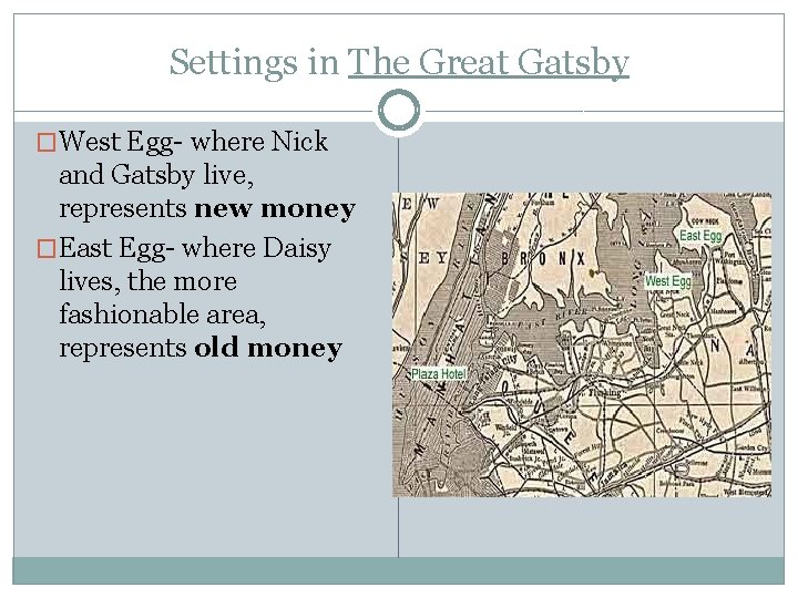 Settings in The Great Gatsby �West Egg- where Nick and Gatsby live, represents new Settings in The Great Gatsby �West Egg- where Nick and Gatsby live, represents new