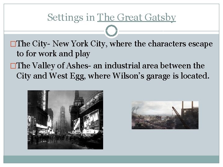Settings in The Great Gatsby �The City- New York City, where the characters escape Settings in The Great Gatsby �The City- New York City, where the characters escape