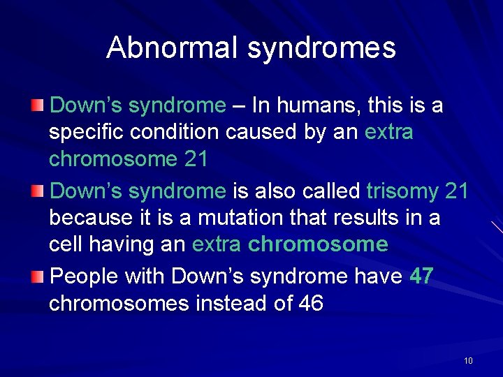 Abnormal syndromes Down’s syndrome – In humans, this is a specific condition caused by