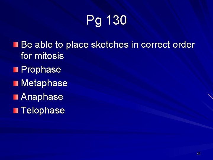 Pg 130 Be able to place sketches in correct order for mitosis Prophase Metaphase