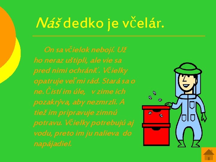 Náš dedko je včelár. On sa včielok nebojí. Už ho neraz uštipli, ale vie