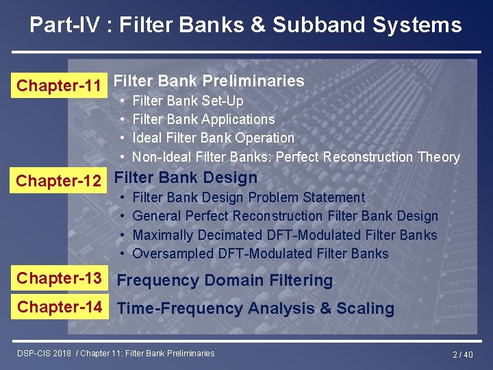 Part-IV : Filter Banks & Subband Systems Chapter-11 Filter Bank Preliminaries • • Filter