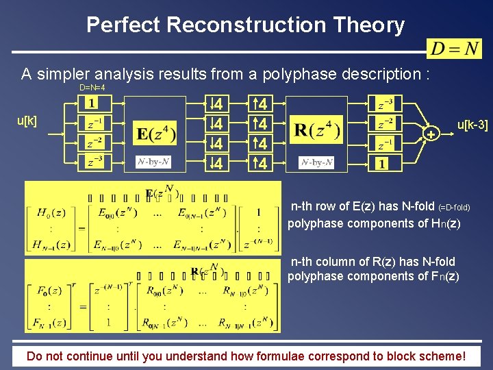 Perfect Reconstruction Theory A simpler analysis results from a polyphase description : D=N=4 u[k]