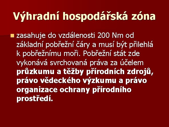 Výhradní hospodářská zóna n zasahuje do vzdálenosti 200 Nm od základní pobřežní čáry a