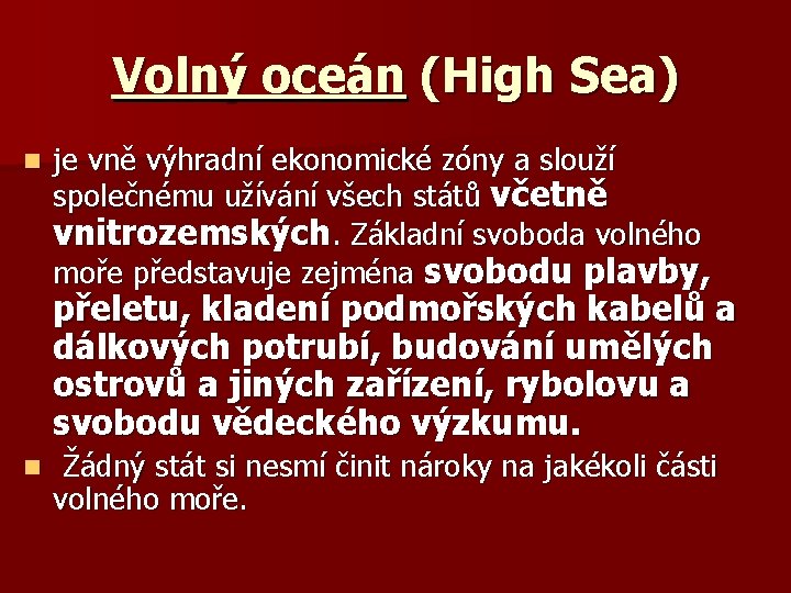 Volný oceán (High Sea) n je vně výhradní ekonomické zóny a slouží společnému užívání