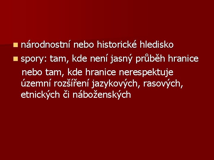 n národnostní nebo historické hledisko n spory: tam, kde není jasný průběh hranice nebo