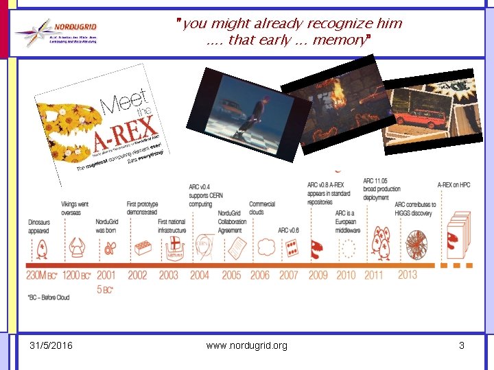 ”you might already recognize him. . that early. . . memory” 31/5/2016 www. nordugrid.
