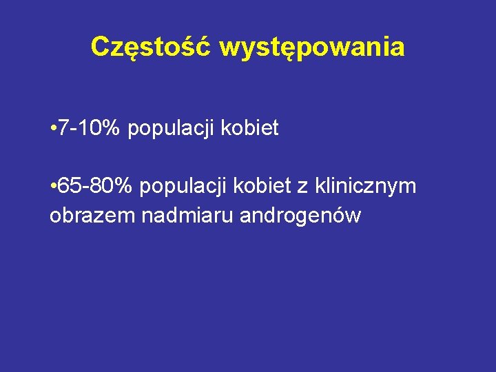 Częstość występowania • 7 -10% populacji kobiet • 65 -80% populacji kobiet z klinicznym