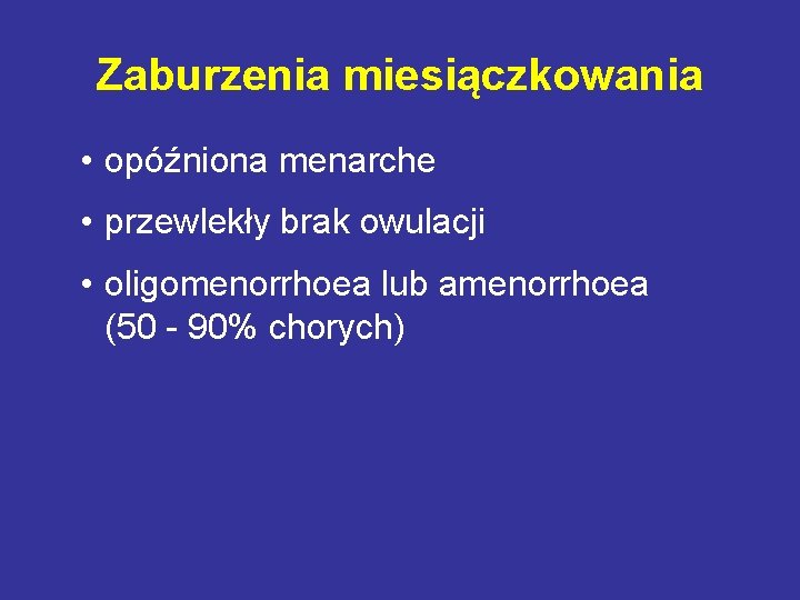 Zaburzenia miesiączkowania • opóźniona menarche • przewlekły brak owulacji • oligomenorrhoea lub amenorrhoea (50