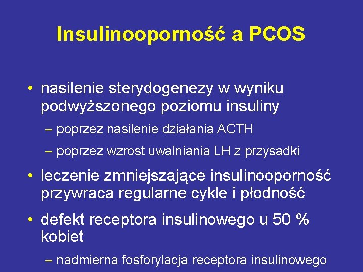 Insulinooporność a PCOS • nasilenie sterydogenezy w wyniku podwyższonego poziomu insuliny – poprzez nasilenie