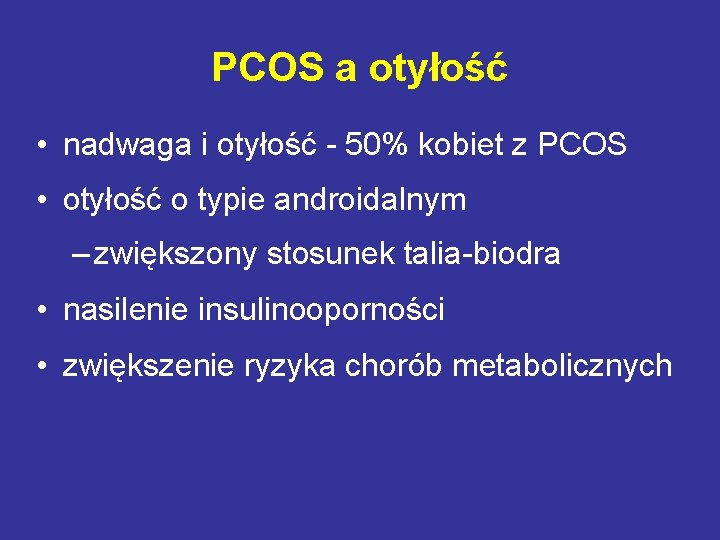 PCOS a otyłość • nadwaga i otyłość - 50% kobiet z PCOS • otyłość