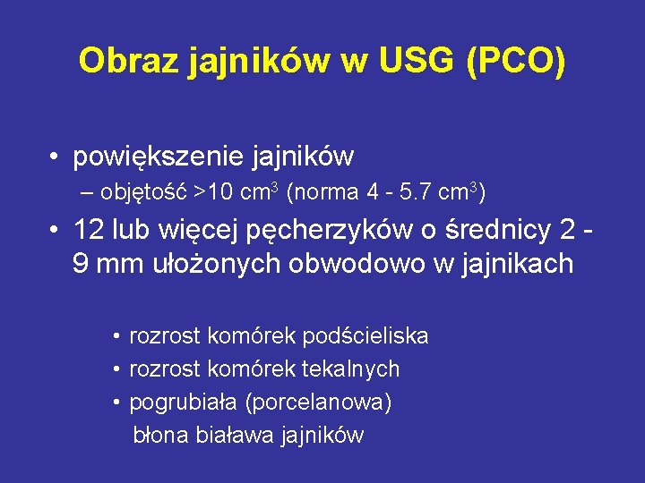 Obraz jajników w USG (PCO) • powiększenie jajników – objętość >10 cm 3 (norma