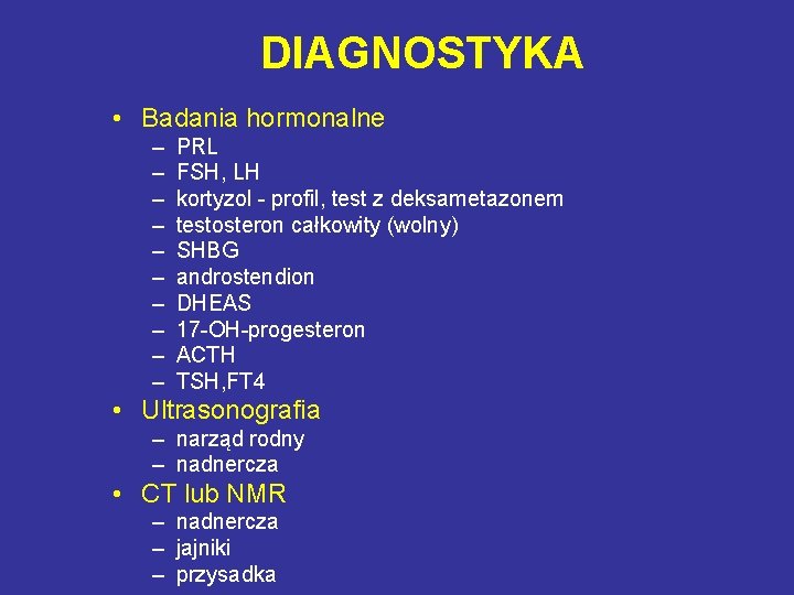 DIAGNOSTYKA • Badania hormonalne – – – – – PRL FSH, LH kortyzol -