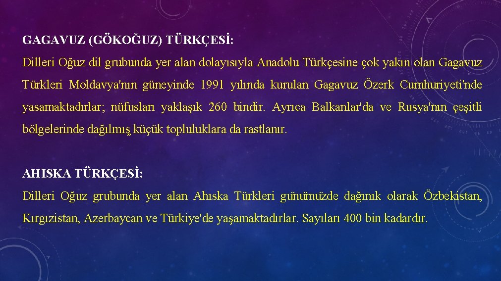 GAGAVUZ (GÖKOĞUZ) TÜRKÇESİ: Dilleri Oğuz dil grubunda yer alan dolayısıyla Anadolu Türkçesine çok yakın