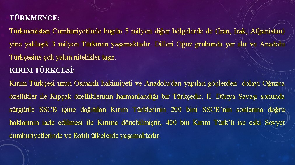 TÜRKMENCE: Türkmenistan Cumhuriyeti'nde bugün 5 milyon diğer bölgelerde de (İran, Irak, Afganistan) yine yaklaşık