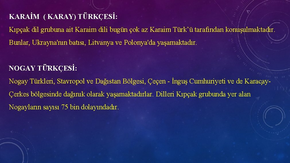 KARAİM ( KARAY) TÜRKÇESİ: Kıpçak dil grubuna ait Karaim dili bugün çok az Karaim