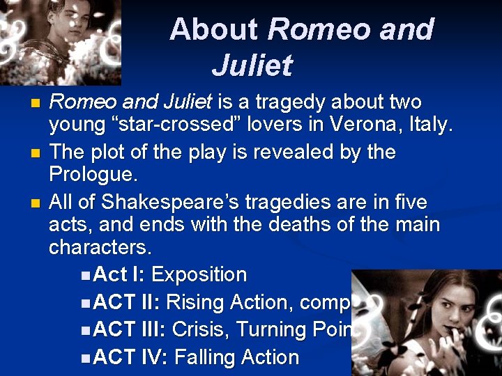 About Romeo and Juliet n n n Romeo and Juliet is a tragedy about