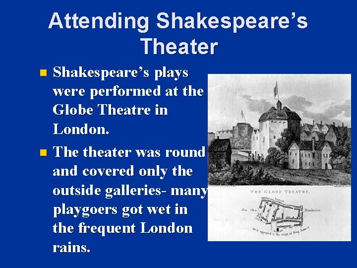 Attending Shakespeare’s Theater Shakespeare’s plays were performed at the Globe Theatre in London. n
