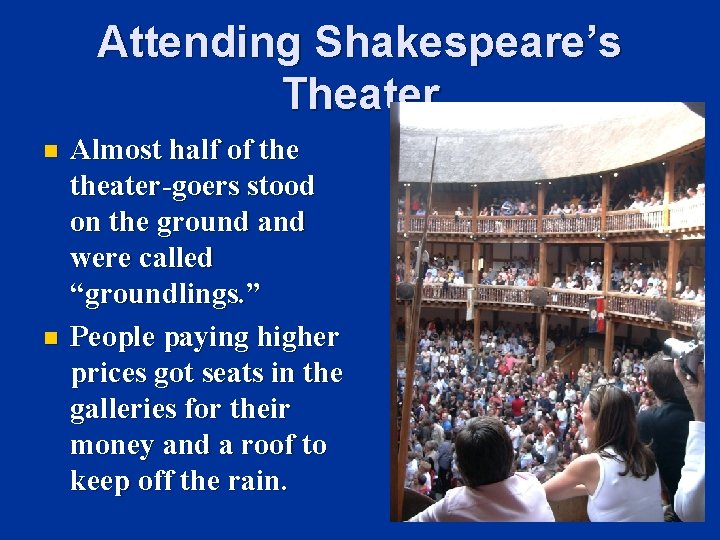 Attending Shakespeare’s Theater n n Almost half of theater-goers stood on the ground and