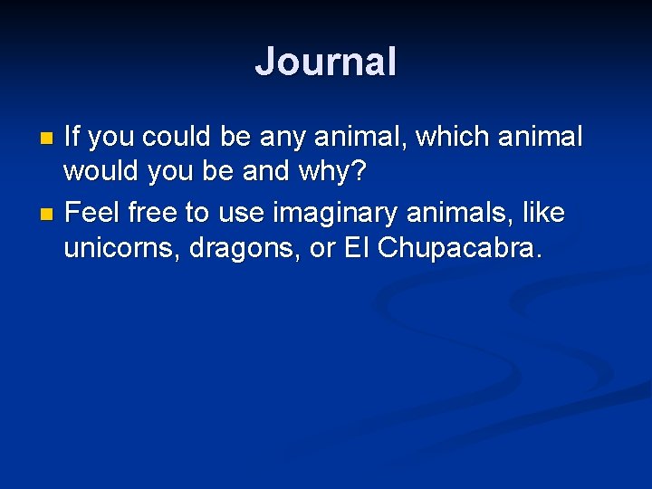 Journal If you could be any animal, which animal would you be and why?