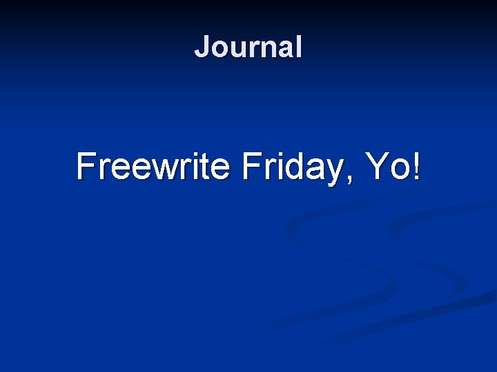 Journal Freewrite Friday, Yo! 