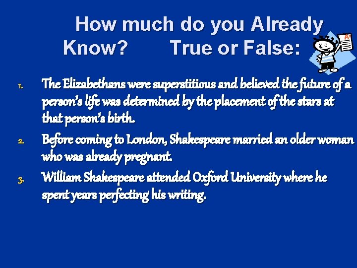 How much do you Already Know? True or False: 1. 2. 3. The Elizabethans