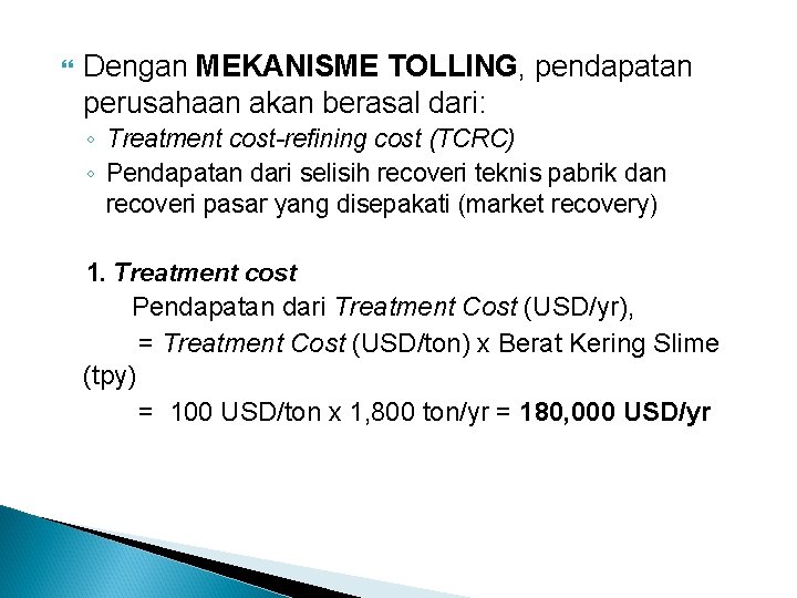  Dengan MEKANISME TOLLING, pendapatan perusahaan akan berasal dari: ◦ Treatment cost-refining cost (TCRC)