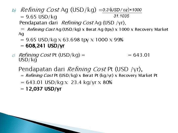 b) Refining Cost Ag (USD/kg) = = 9. 65 USD/kg Pendapatan dari Refining Cost