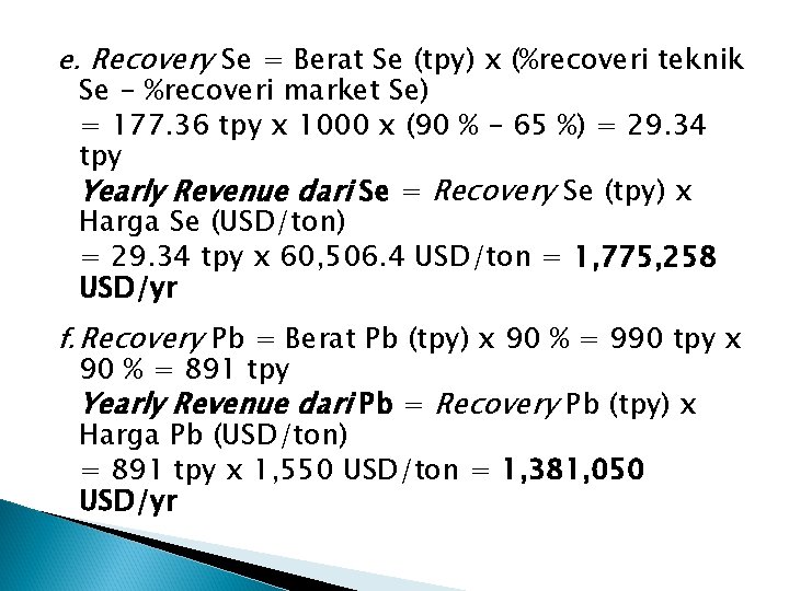 e. Recovery Se = Berat Se (tpy) x (%recoveri teknik Se - %recoveri market