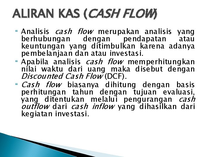 ALIRAN KAS (CASH FLOW) Analisis cash flow merupakan analisis yang berhubungan dengan pendapatan atau