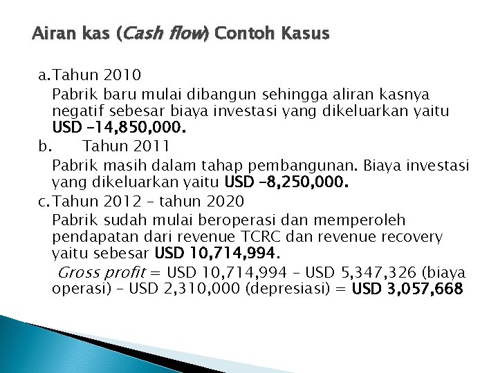 Airan kas (Cash flow) Contoh Kasus a. Tahun 2010 Pabrik baru mulai dibangun sehingga