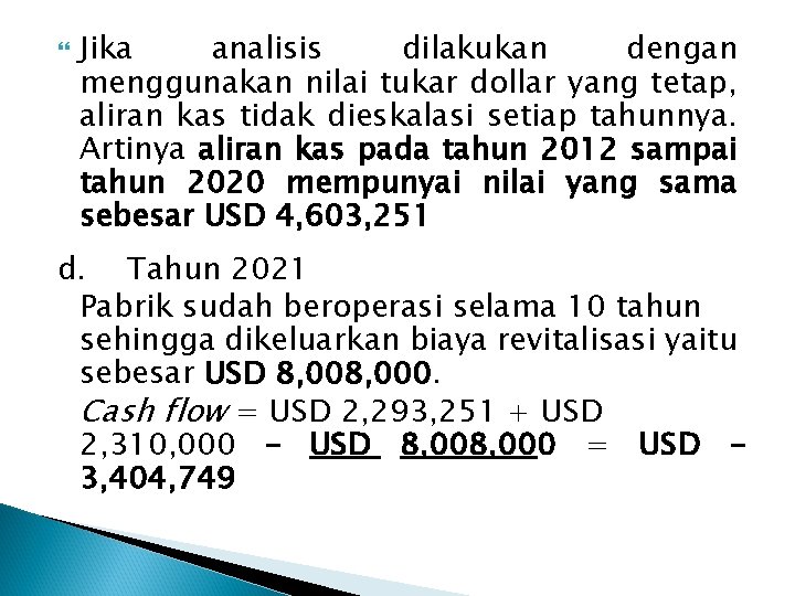  Jika analisis dilakukan dengan menggunakan nilai tukar dollar yang tetap, aliran kas tidak