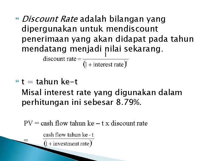  Discount Rate adalah bilangan yang dipergunakan untuk mendiscount penerimaan yang akan didapat pada