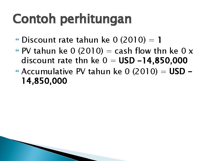 Contoh perhitungan Discount rate tahun ke 0 (2010) = 1 PV tahun ke 0