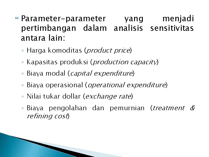  Parameter-parameter yang menjadi pertimbangan dalam analisis sensitivitas antara lain: ◦ Harga komoditas (product