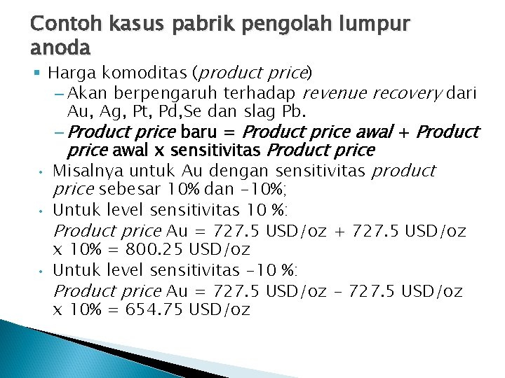 Contoh kasus pabrik pengolah lumpur anoda § Harga komoditas (product price) – Akan berpengaruh