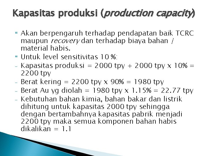 Kapasitas produksi (production capacity) - Akan berpengaruh terhadap pendapatan baik TCRC maupun recovery dan